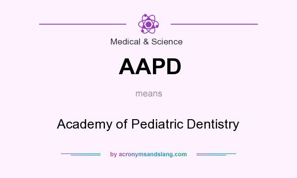 What does AAPD mean? It stands for Academy of Pediatric Dentistry