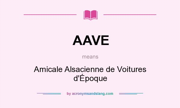 What does AAVE mean? It stands for Amicale Alsacienne de Voitures d`Époque