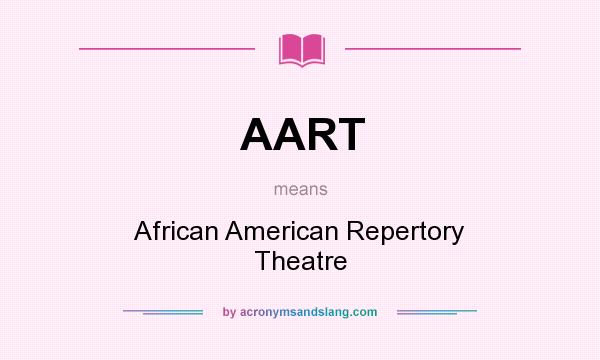 What does AART mean? It stands for African American Repertory Theatre