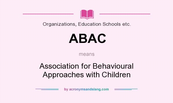 What does ABAC mean? It stands for Association for Behavioural Approaches with Children