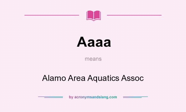 What does Aaaa mean? It stands for Alamo Area Aquatics Assoc