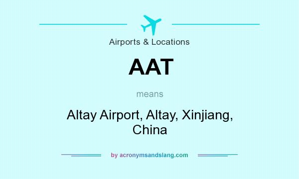 What does AAT mean? It stands for Altay Airport, Altay, Xinjiang, China