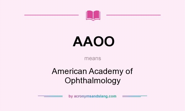 What does AAOO mean? It stands for American Academy of Ophthalmology
