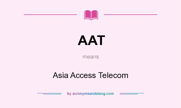 What does AAT mean? It stands for Asia Access Telecom