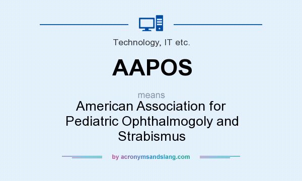 What does AAPOS mean? It stands for American Association for Pediatric Ophthalmogoly and Strabismus