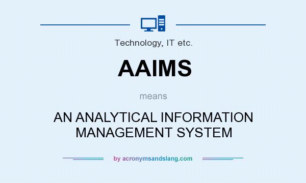 What does AAIMS mean? It stands for AN ANALYTICAL INFORMATION MANAGEMENT SYSTEM