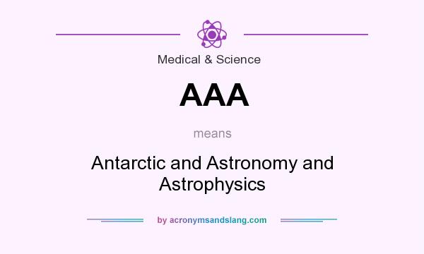 What does AAA mean? It stands for Antarctic and Astronomy and Astrophysics