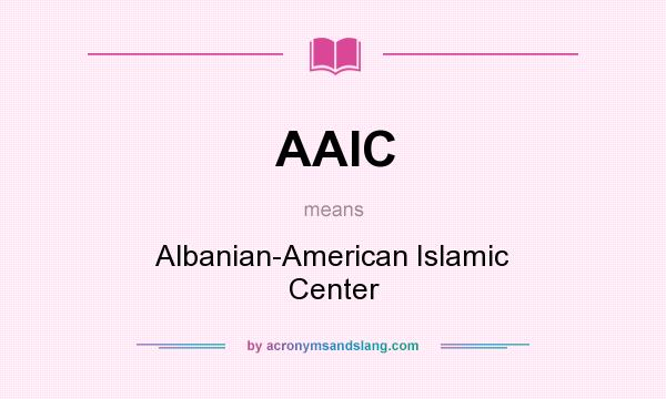 What does AAIC mean? It stands for Albanian-American Islamic Center
