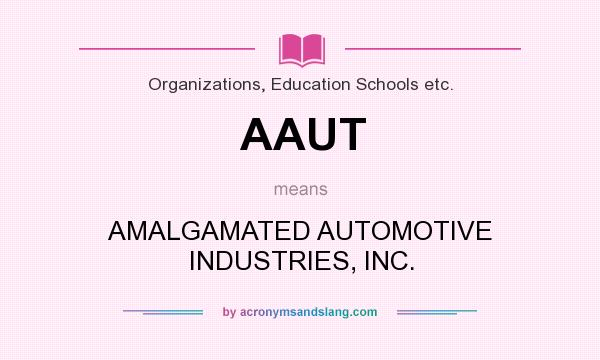 What does AAUT mean? It stands for AMALGAMATED AUTOMOTIVE INDUSTRIES, INC.