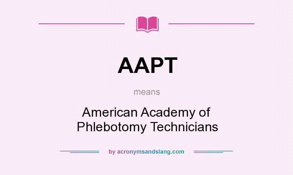 What does AAPT mean? It stands for American Academy of Phlebotomy Technicians