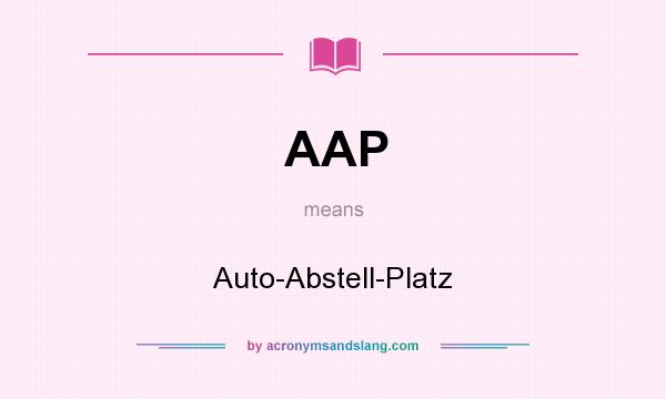 What does AAP mean? It stands for Auto-Abstell-Platz