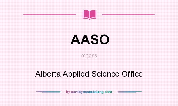 What does AASO mean? It stands for Alberta Applied Science Office
