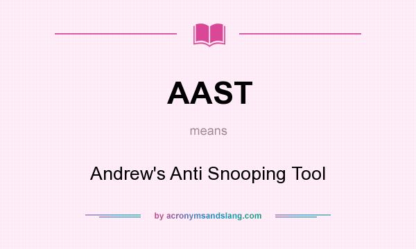 What does AAST mean? It stands for Andrew`s Anti Snooping Tool