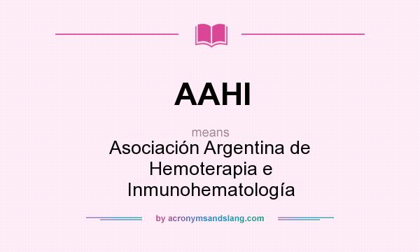 What does AAHI mean? It stands for Asociación Argentina de Hemoterapia e Inmunohematología