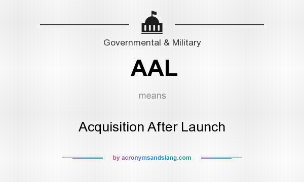 What does AAL mean? It stands for Acquisition After Launch