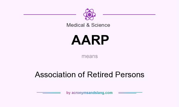 What does AARP mean? It stands for Association of Retired Persons