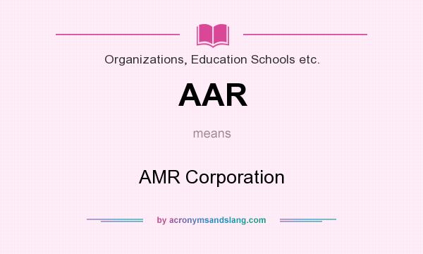 What does AAR mean? It stands for AMR Corporation