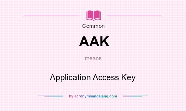 What does AAK mean? It stands for Application Access Key