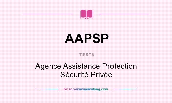 What does AAPSP mean? It stands for Agence Assistance Protection Sécurité Privée