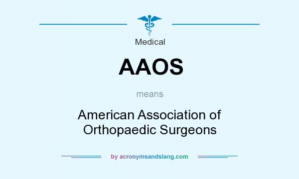 What does AAOS mean? It stands for American Association of Orthopaedic Surgeons