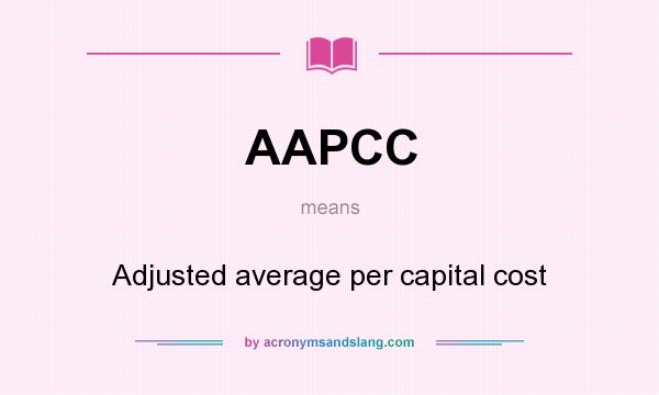What does AAPCC mean? It stands for Adjusted average per capital cost