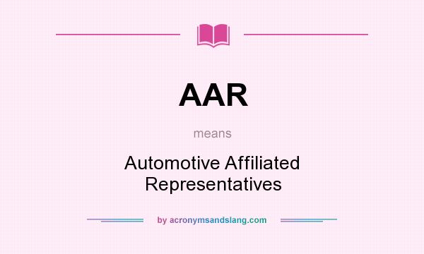 What does AAR mean? It stands for Automotive Affiliated Representatives