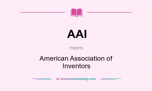 What does AAI mean? It stands for American Association of Inventors