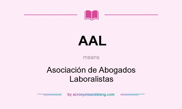 What does AAL mean? It stands for Asociación de Abogados Laboralistas