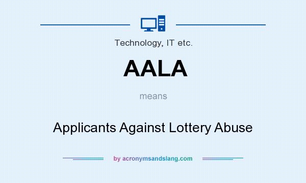 What does AALA mean? It stands for Applicants Against Lottery Abuse
