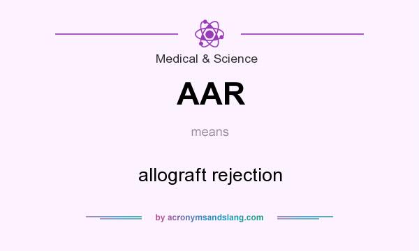 What does AAR mean? It stands for allograft rejection