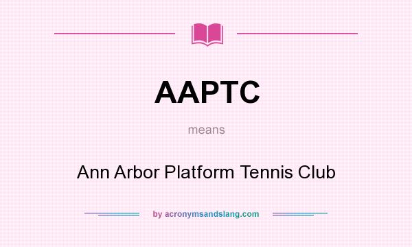 What does AAPTC mean? It stands for Ann Arbor Platform Tennis Club