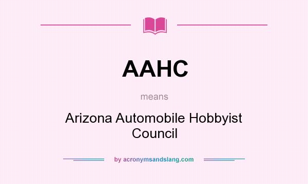 What does AAHC mean? It stands for Arizona Automobile Hobbyist Council