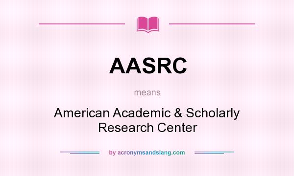 What does AASRC mean? It stands for American Academic & Scholarly Research Center