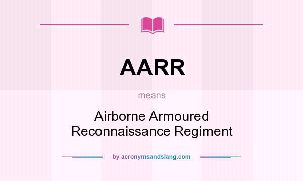 What does AARR mean? It stands for Airborne Armoured Reconnaissance Regiment