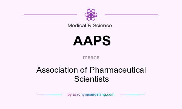 What does AAPS mean? It stands for Association of Pharmaceutical Scientists
