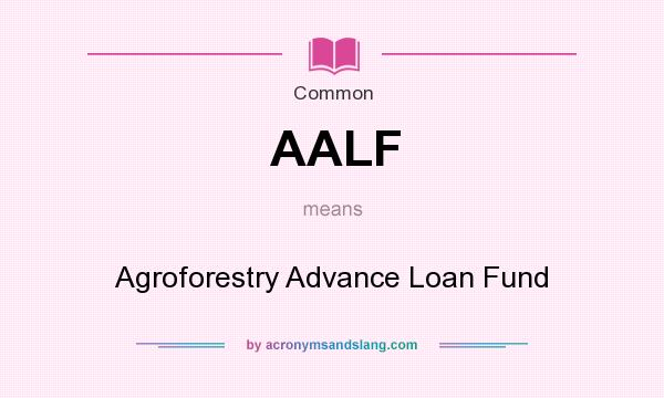 What does AALF mean? It stands for Agroforestry Advance Loan Fund