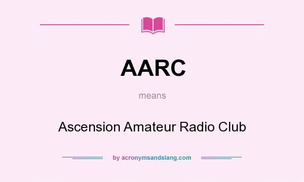 What does AARC mean? It stands for Ascension Amateur Radio Club