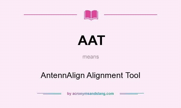 What does AAT mean? It stands for AntennAlign Alignment Tool