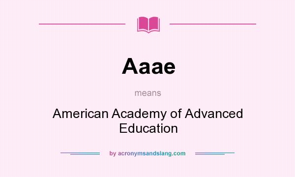 What does Aaae mean? It stands for American Academy of Advanced Education