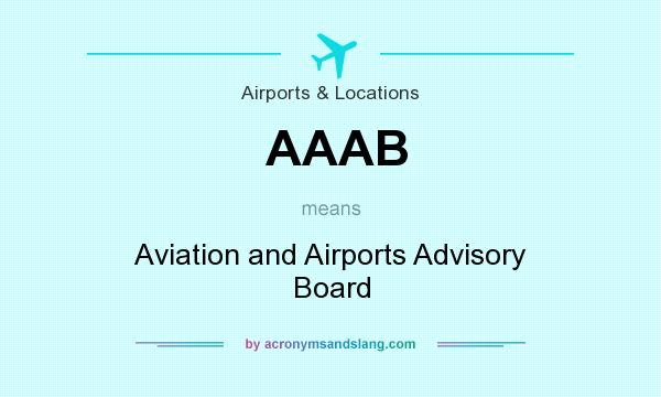 What does AAAB mean? It stands for Aviation and Airports Advisory Board