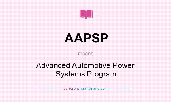 What does AAPSP mean? It stands for Advanced Automotive Power Systems Program