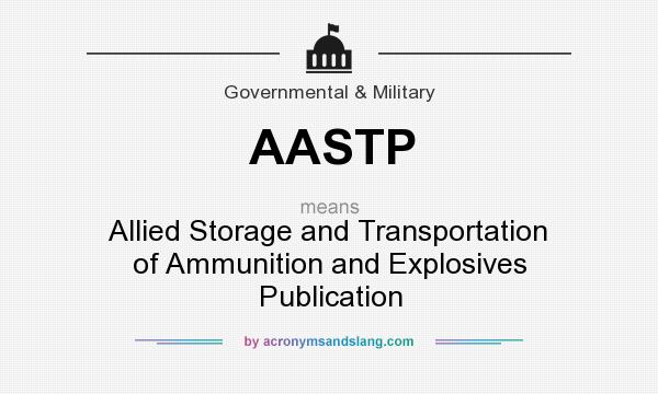What does AASTP mean? It stands for Allied Storage and Transportation of Ammunition and Explosives Publication