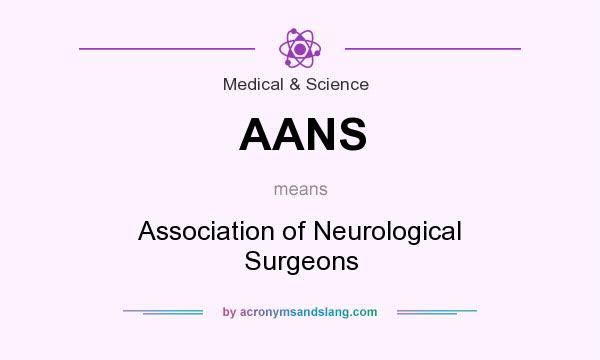 What does AANS mean? It stands for Association of Neurological Surgeons