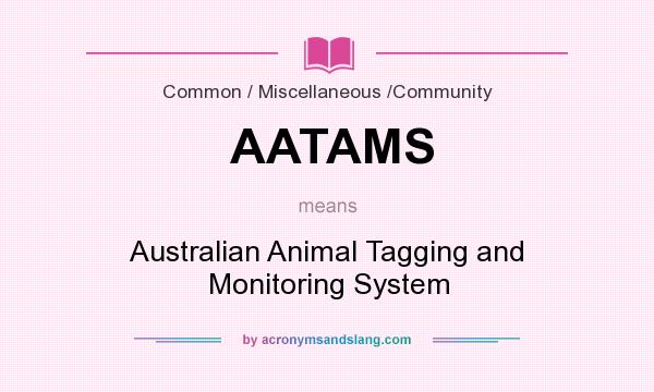 What does AATAMS mean? It stands for Australian Animal Tagging and Monitoring System