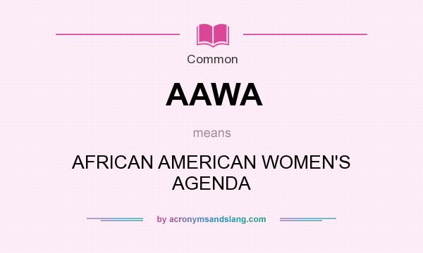 What does AAWA mean? It stands for AFRICAN AMERICAN WOMEN`S AGENDA