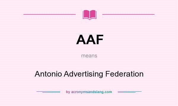 What does AAF mean? It stands for Antonio Advertising Federation