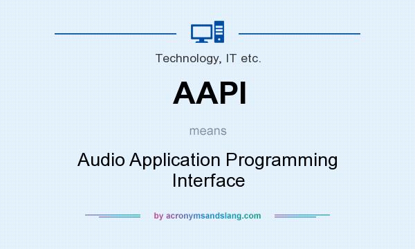 What does AAPI mean? It stands for Audio Application Programming Interface