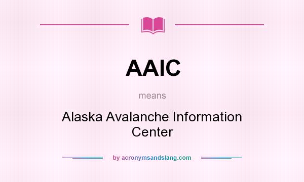 What does AAIC mean? It stands for Alaska Avalanche Information Center