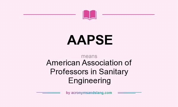 What does AAPSE mean? It stands for American Association of Professors in Sanitary Engineering