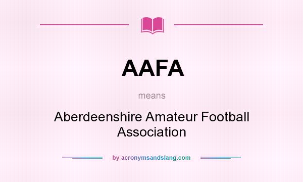 What does AAFA mean? It stands for Aberdeenshire Amateur Football Association